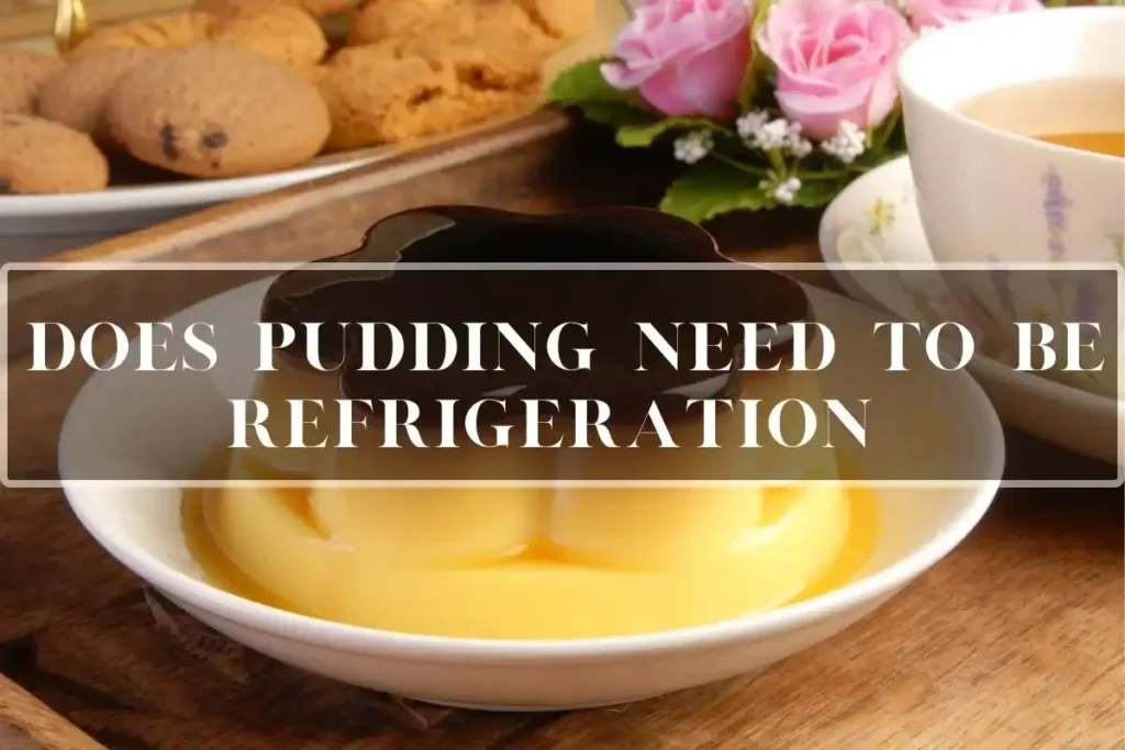 Does Pudding Need to be Refrigeration