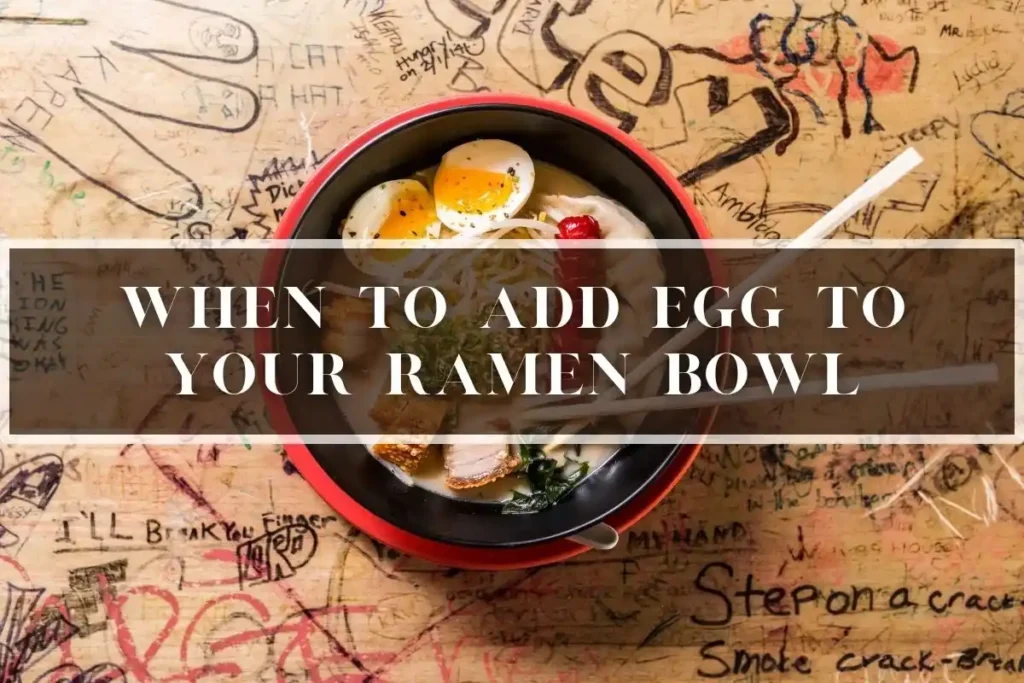 When to Add Egg to Your Ramen Bowl